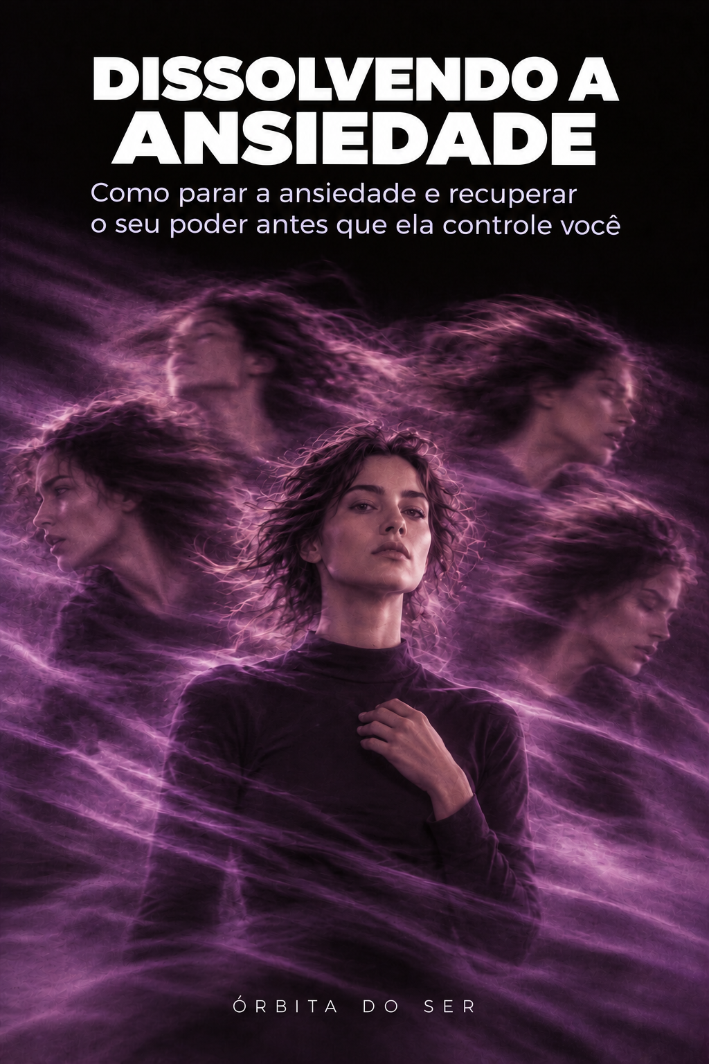 Dissolvendo a ansiedade: como parar a ansiedade e recuperar o seu poder antes que ela controle você